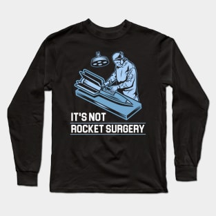 It'S Not Rocket Surgery Medicine Surgeon Long Sleeve T-Shirt